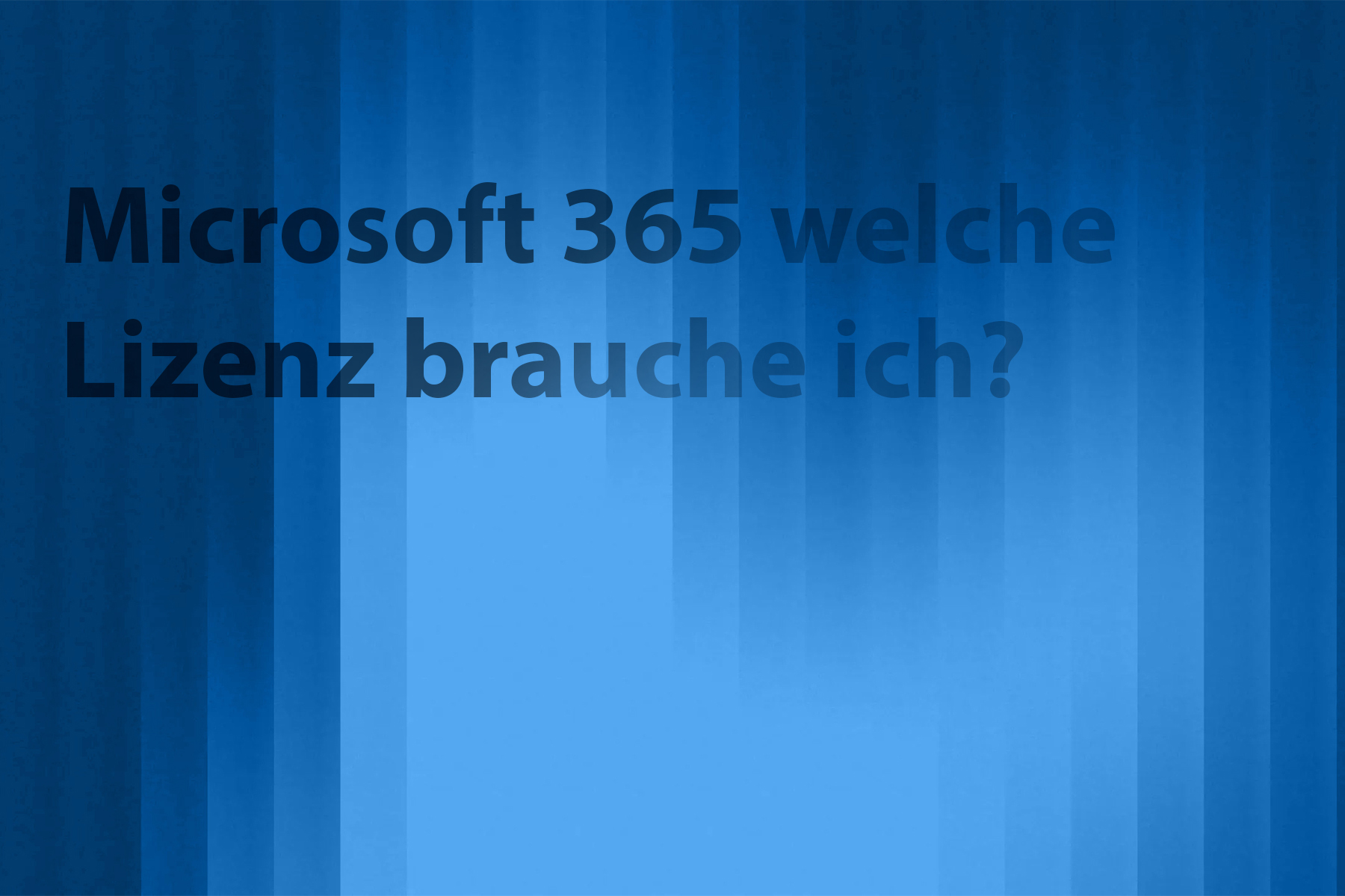 Microsoft 365 für Unternehmen – welche Lizenz brauche ich?
