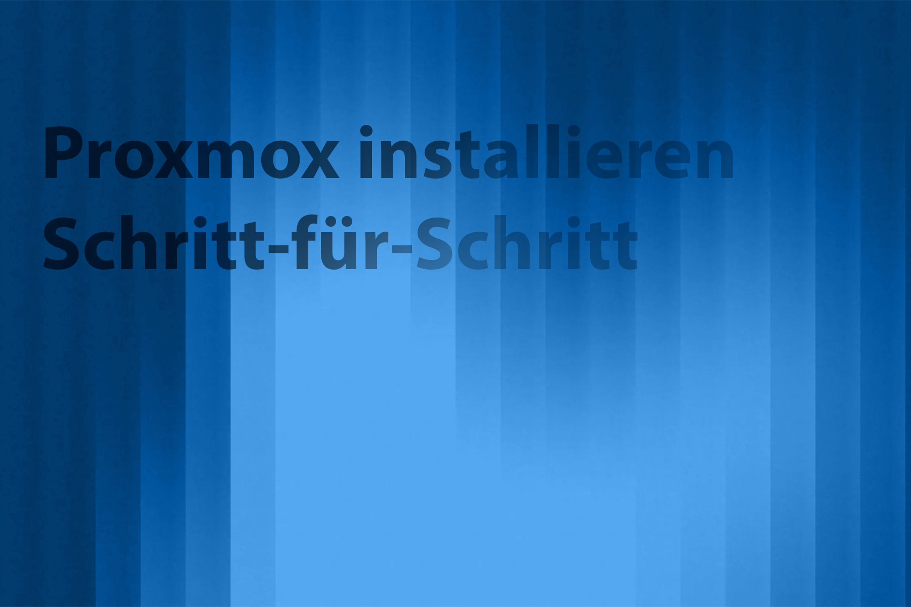 Proxmox installieren – Schritt-für-Schritt-Anleitung