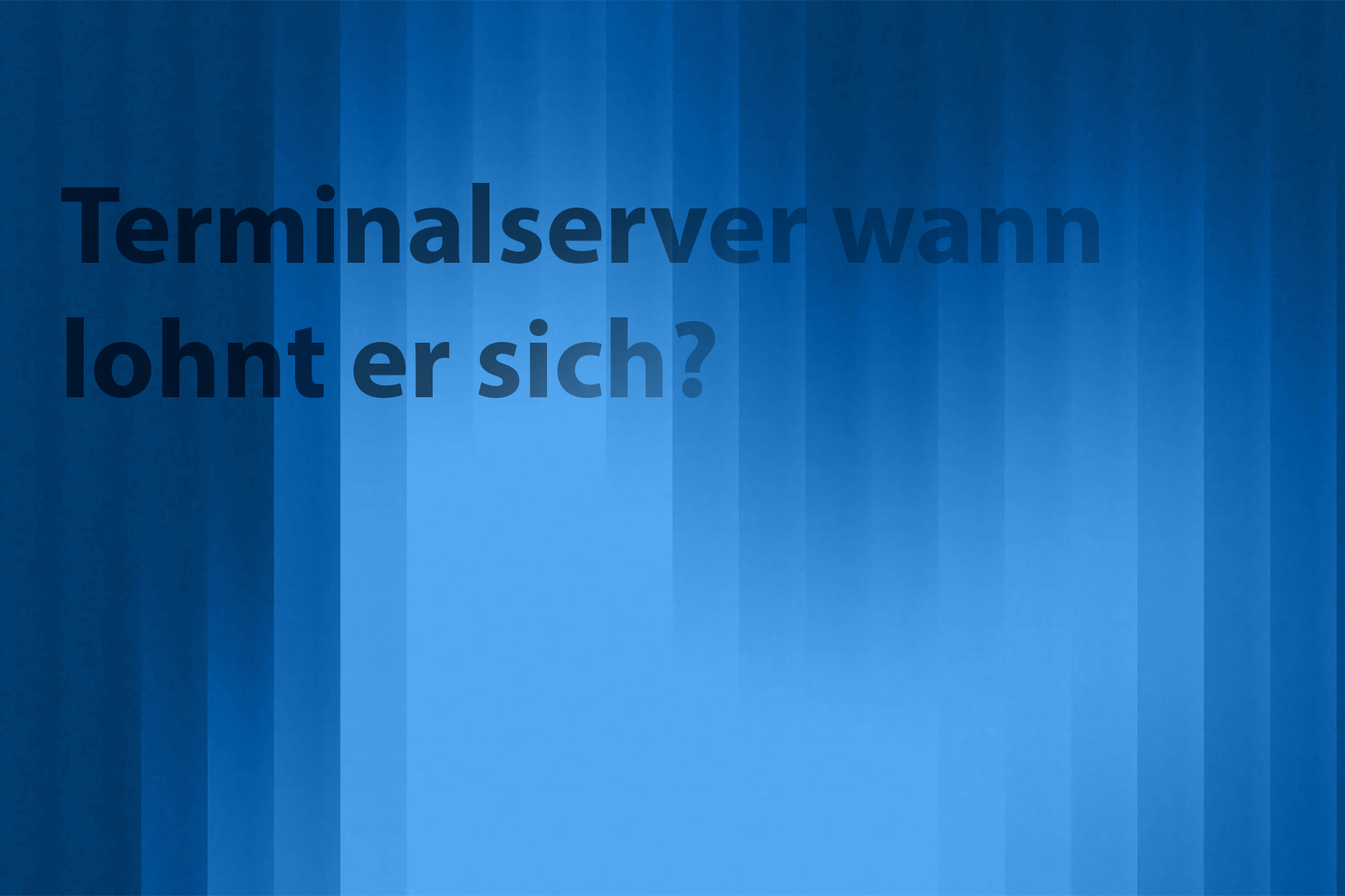 Terminalserver für kleine Unternehmen – wann lohnt er sich?
